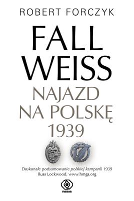 Fall Weiss. Najazd na Polskę 1939. Autor: Robert Forczyk, Jan Szkudliński. SmakLiter.pl Okładka książki Fall Weiss. Najazd na Polskę 1939