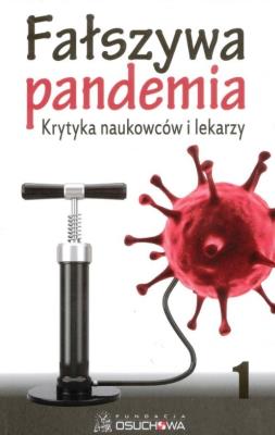 Fałszywa pandemia. Krytyka naukowców i lekarzy cz.1. Autor: autor zbiorowy. SmakLiter.pl Okładka książki Fałszywa pandemia. Krytyka naukowców i lekarzy cz.1