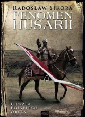 Fenomen husarii TW w.2017. Autor: Sikora Radosław. SmakLiter.pl Okładka książki Fenomen husarii TW w.2017