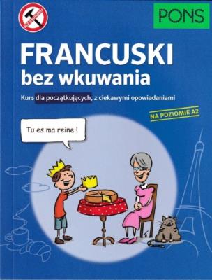 Francuski bez wkuwania A2 PONS. Autor: Opracowanie zbiorowe. SmakLiter.pl Okładka książki Francuski bez wkuwania A2 PONS
