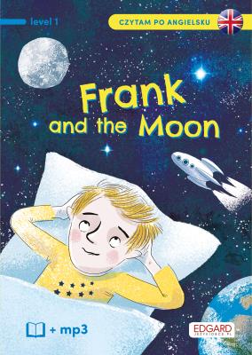 Frank and The Moon. Frank i Księżyc. Czytam po angielsku. Autor: Katarzyna Mojkowska. SmakLiter.pl Okładka książki Frank and The Moon. Frank i Księżyc. Czytam po angielsku