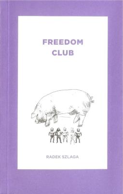 Freedom Club. Autor: SZLAGA RADEK. SmakLiter.pl Okładka książki Freedom Club