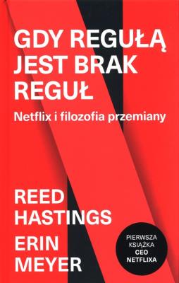 Gdy regułą jest brak reguł. Netflix i filozofia przemiany. Autor: Catherine Metzmeyer, Reed Hastings. SmakLiter.pl Okładka książki Gdy regułą jest brak reguł. Netflix i filozofia przemiany