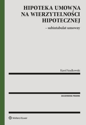 Hipoteka umowna na wierzytelności hipotecznej. Autor: Szadkowski Karol. SmakLiter.pl Okładka książki Hipoteka umowna na wierzytelności hipotecznej