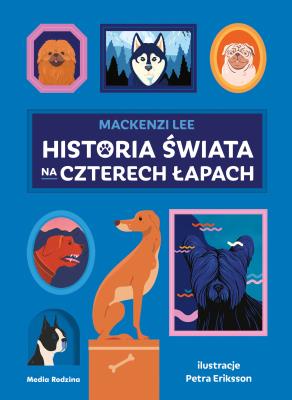 Historia świata na czterech łapach. Autor: Mackenzi Lee. SmakLiter.pl Okładka książki Historia świata na czterech łapach