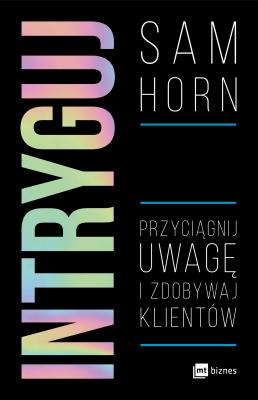 Intryguj. Autor: Sam Horn. SmakLiter.pl Okładka książki Intryguj