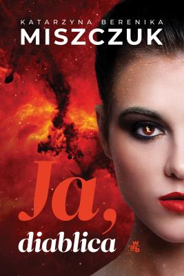 Ja, diablica. Autor: Katarzyna Berenika Miszczuk. SmakLiter.pl Okładka książki Ja, diablica
