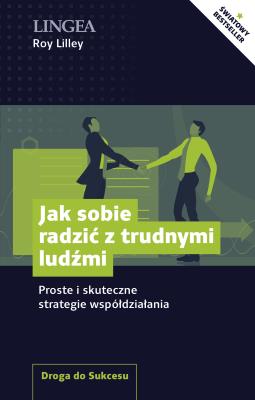 Jak sobie radzić z trudnymi ludźmi. Proste i skuteczne strategie współdziałania. Autor: Roy Lilley. SmakLiter.pl Okładka książki Jak sobie radzić z trudnymi ludźmi. Proste i skuteczne strategie współdziałania