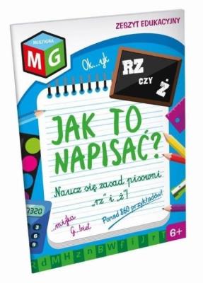 Okładka książki Jak to napisać - naucz się zasad pisowni 'rz' i 'ż' - zeszyt edukacyjny