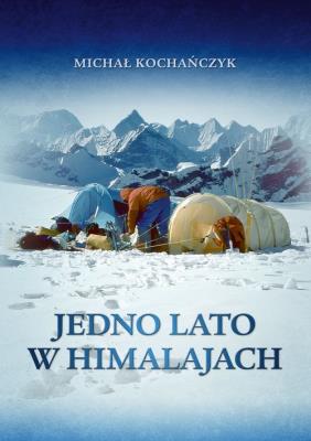 Jedno lato w Himalajach. Autor: Michał Kochańczyk. SmakLiter.pl Okładka książki Jedno lato w Himalajach