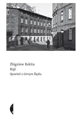 Kajś. Opowieść o Górnym Śląsku. Autor: Zbigniew Rokita. SmakLiter.pl Okładka książki Kajś. Opowieść o Górnym Śląsku