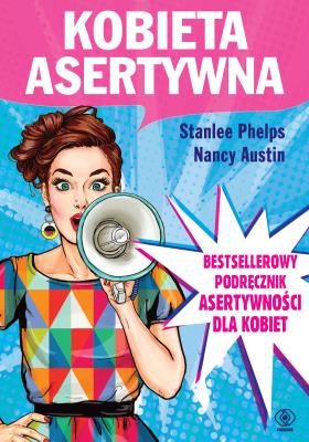 Kobieta asertywna wyd. 2. Autor: Stanlee Phelps, Nancy Austin. SmakLiter.pl Okładka książki Kobieta asertywna wyd. 2