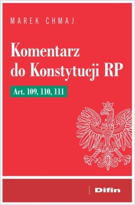 Komentarz do Konstytucji RP Art. 109, 110, 111. Autor: Chmaj Marek. SmakLiter.pl Okładka książki Komentarz do Konstytucji RP Art. 109, 110, 111