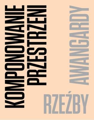 Komponowanie przestrzeni. Rzeźby awangardy. Autor:   Praca zbiorowa. SmakLiter.pl Okładka książki Komponowanie przestrzeni. Rzeźby awangardy