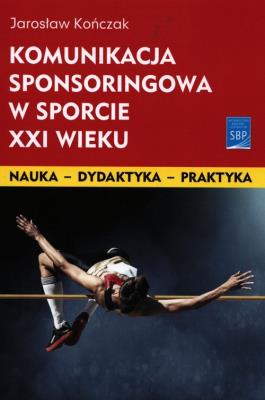 Okładka książki Komunikacja sponsoringowa w sporcie XXI wieku