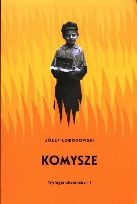 Komysze Trylogia ukraińska 1. Autor: Łobodowski Józef. SmakLiter.pl Okładka książki Komysze Trylogia ukraińska 1