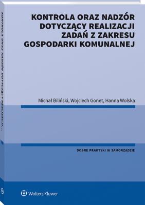Kontrola oraz nadzór dotyczący realizacji zadań z zakresu gospodarki komunalnej. Autor: Biliński Michał, Gonet Wojciech, Wolska Hanna. SmakLiter.pl Okładka książki Kontrola oraz nadzór dotyczący realizacji zadań z zakresu gospodarki komunalnej