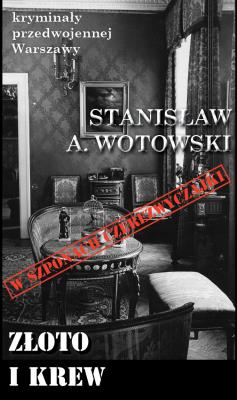 Kryminały przedwojennej Warszawy Tom 88. Złoto i krew. Autor: Stanisław A. Wotowski. SmakLiter.pl Okładka książki Kryminały przedwojennej Warszawy Tom 88. Złoto i krew