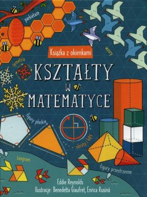 Kształty w matematyce. Książka z okienkami. Autor: Eddie Reynolds. SmakLiter.pl Okładka książki Kształty w matematyce. Książka z okienkami