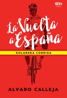 La Vuelta a Espaa. Kolarska corrida. Autor: Alvaro Calleja. SmakLiter.pl Okładka książki La Vuelta a Espaa. Kolarska corrida