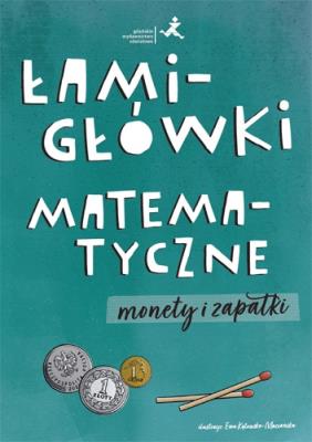 Łamigłówki matematyczne. Monety i zapałki. Autor: Opracowanie zbiorowe. SmakLiter.pl Okładka książki Łamigłówki matematyczne. Monety i zapałki