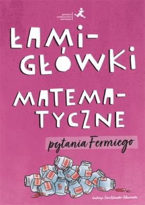 Łamigłówki matematyczne. Pytania Fermiego. Autor: Opracowanie zbiorowe. SmakLiter.pl Okładka książki Łamigłówki matematyczne. Pytania Fermiego