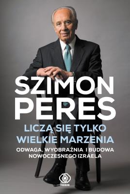 Liczą się tylko wielkie marzenia. Autor: Szimon Peres. SmakLiter.pl Okładka książki Liczą się tylko wielkie marzenia