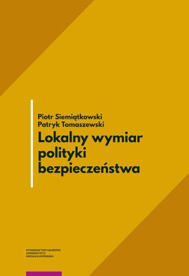 Lokalny wymiar polityki bezpieczeństwa. Autor: Siemiątkowski Piotr, Patryk Tomaszewski. SmakLiter.pl Okładka książki Lokalny wymiar polityki bezpieczeństwa