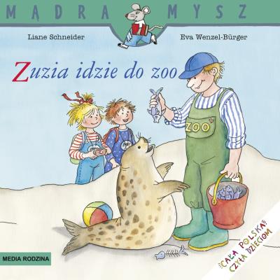 Mądra Mysz. Zuzia idzie do ZOO. Autor: Schneider Liane. Wenzel - Burger Eva. SmakLiter.pl Okładka książki Mądra Mysz. Zuzia idzie do ZOO