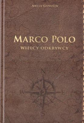 Marco Polo Wielcy odkrywcy. Autor: Anita Ganoun. SmakLiter.pl Okładka książki Marco Polo Wielcy odkrywcy