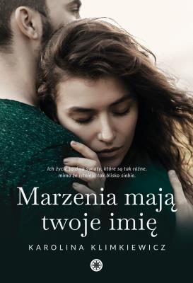 Marzenia mają twoje imię. Autor: Karolina Klimkiewicz. SmakLiter.pl Okładka książki Marzenia mają twoje imię