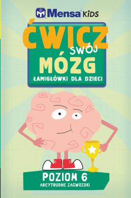 Mensa Kids Ćwicz swój mózg Łamigłówki dla dzieci 6. Autor: Allen Robert, Harold Gale, Carolyn Skitt. SmakLiter.pl Okładka książki Mensa Kids Ćwicz swój mózg Łamigłówki dla dzieci 6