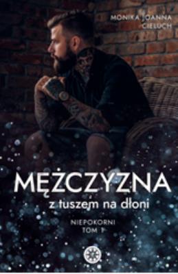 Mężczyzna z tuszem na dłoni TOM 1. Autor: Monika Joanna Cieluch. SmakLiter.pl Okładka książki Mężczyzna z tuszem na dłoni TOM 1