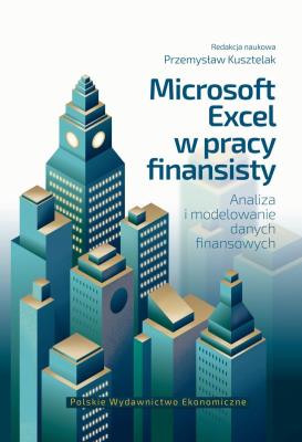 Microsoft excel w pracy finansisty. Analiza i modelowanie danych finansowych. Autor: Kusztelak Przemysław. SmakLiter.pl Okładka książki Microsoft excel w pracy finansisty. Analiza i modelowanie danych finansowych