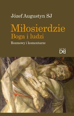 Miłosierdzie Boga i ludzi. Rozmowy i komentarze. Autor: Józef Augustyn SJ. SmakLiter.pl Okładka książki Miłosierdzie Boga i ludzi. Rozmowy i komentarze