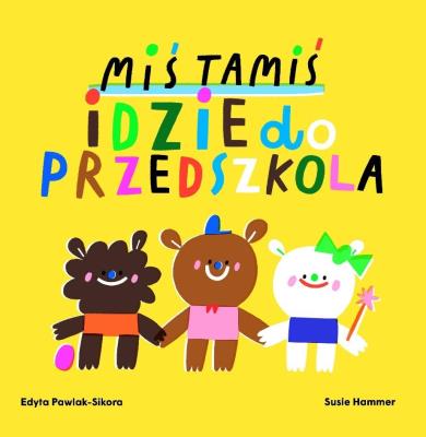 Miś Tamiś idzie do przedszkola. Autor: Edyta Pawlak-Sikora, Hammer Susie. SmakLiter.pl Okładka książki Miś Tamiś idzie do przedszkola