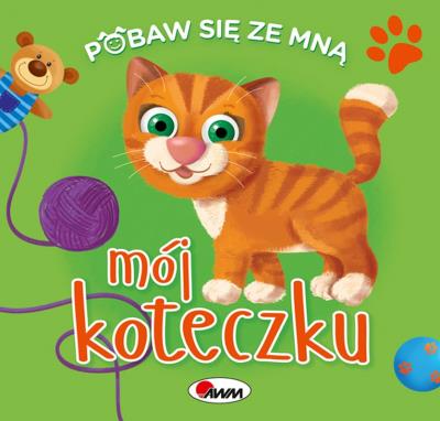 Mój koteczku. Pobaw się ze mną. Autor: Natalia Kawałko-Dzikowska. SmakLiter.pl Okładka książki Mój koteczku. Pobaw się ze mną