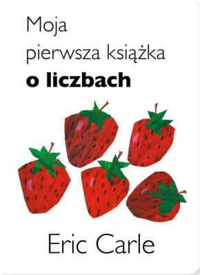 Moja pierwsza książka o liczbach. Autor: Carle Eric. SmakLiter.pl Okładka książki Moja pierwsza książka o liczbach