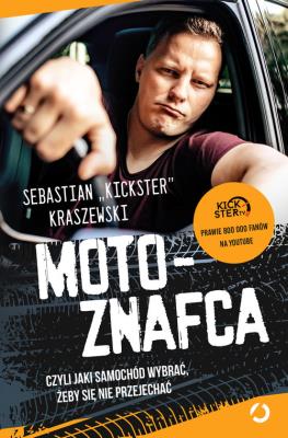 MotoznaFca, czyli jaki samochód wybrać, żeby się nie przejechać. Autor: Sebastian 'Kickster' Kraszewski. SmakLiter.pl Okładka książki MotoznaFca, czyli jaki samochód wybrać, żeby się nie przejechać