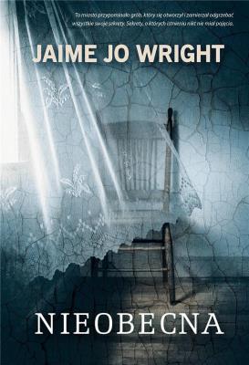 Nieobecna. Autor: Wright Jaime Jo. SmakLiter.pl Okładka książki Nieobecna