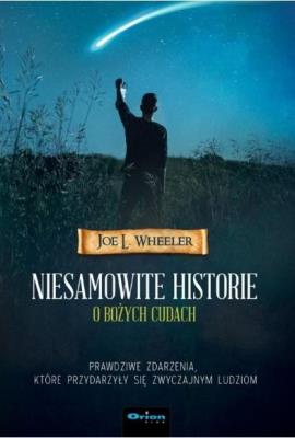 Niesamowite historie o Bożych cudach. Autor: Joe L. Wheeler. SmakLiter.pl Okładka książki Niesamowite historie o Bożych cudach