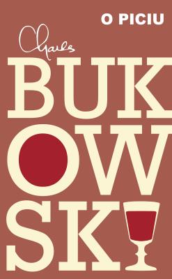 O piciu. Autor: Charles Bukowski. SmakLiter.pl Okładka książki O piciu
