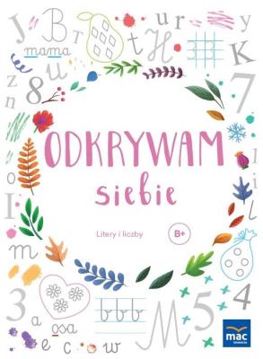 Odkrywam siebie. Litery i liczby. Poziom B+. Autor: Wiesława Żaba-Żabińska. SmakLiter.pl Okładka książki Odkrywam siebie. Litery i liczby. Poziom B+