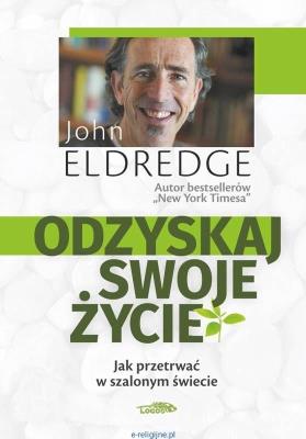 Odzyskaj swoje życie. Autor: Johna Eldredge. SmakLiter.pl Okładka książki Odzyskaj swoje życie
