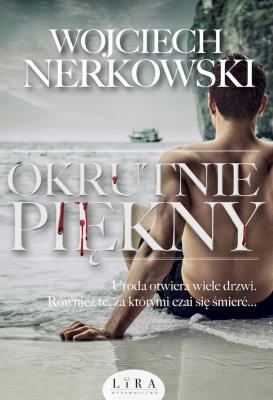 Okrutnie piękny. Autor: Wojciech Nerkowski. SmakLiter.pl Okładka książki Okrutnie piękny