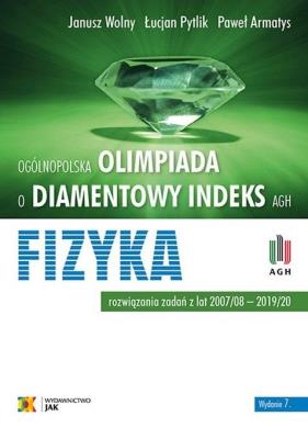 Olimpiada o Diamentowy Indeks AGH Fizyka w. 7. Autor: Janusz Wolny, Pytlik Łucjan, Armatys Paweł. SmakLiter.pl Okładka książki Olimpiada o Diamentowy Indeks AGH Fizyka w. 7
