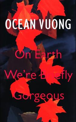 On Earth We're Briefly Gorgeous. Autor: Vuong Ocean. SmakLiter.pl Okładka książki On Earth We're Briefly Gorgeous