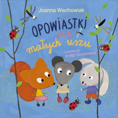 Opowiastki dla małych uszu. Autor: Wachowiak Joanna. SmakLiter.pl Okładka książki Opowiastki dla małych uszu