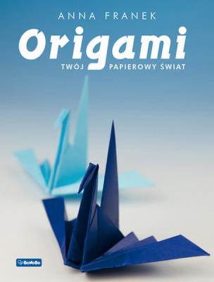 Origami Twój papierowy świat. Autor: Franek Anna. SmakLiter.pl Okładka książki Origami Twój papierowy świat