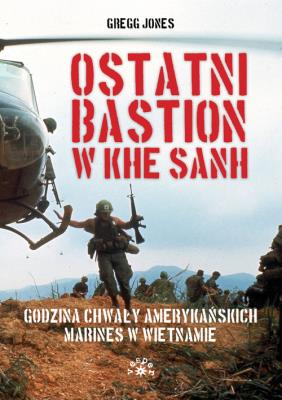 Okładka książki Ostatni bastion w Khe Sanh. Godzina chwały amerykańskich Marines w Wietnamie